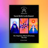 Magician + Wheel of Fortune + Sun Tarot Birth Cards Report